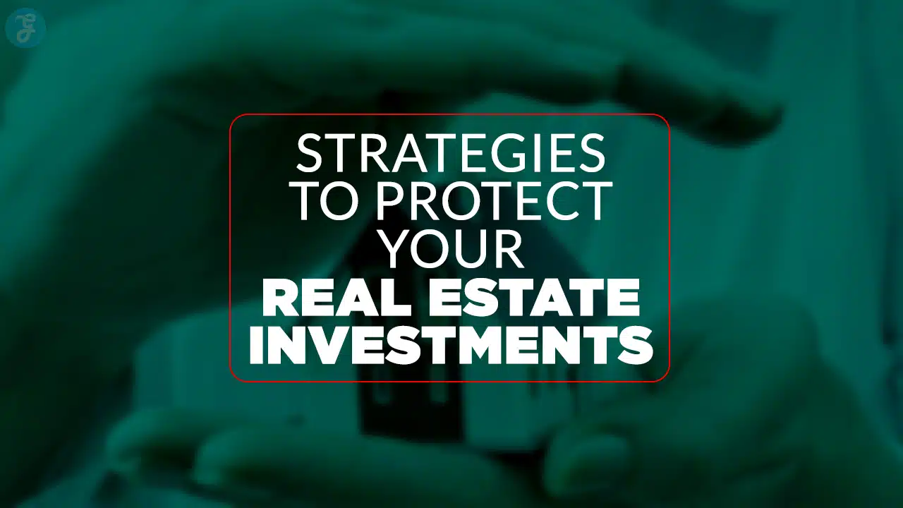 Strategies to Protect Your Real Estate Investments