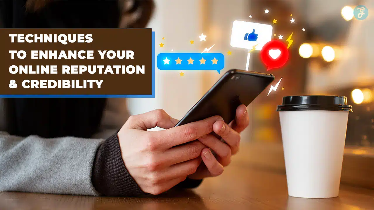 Techniques to Enhance Your Online Reputation