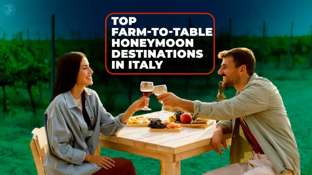 Farm-to-Table Honeymoon Destinations in Italy