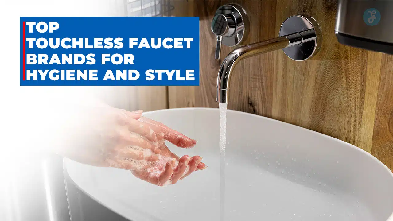 Touchless Faucet Brands For Hygiene And Style