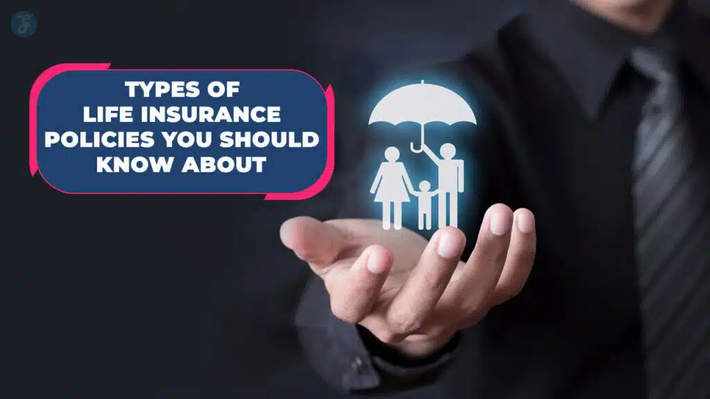 Types of Life Insurance Policies
