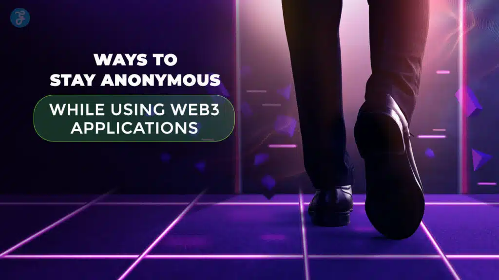 Ways to Stay Anonymous on Web3 Apps