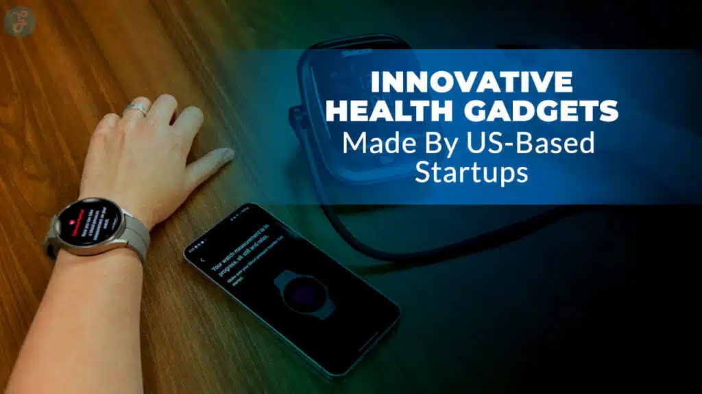 Health Gadgets Made by Innovative US-Based Startups