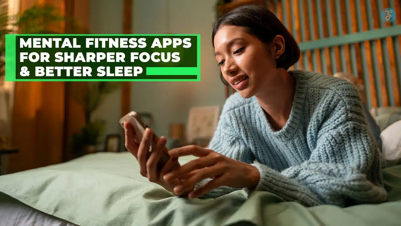 Mental Fitness Apps for Sharper Focus and Better Sleep