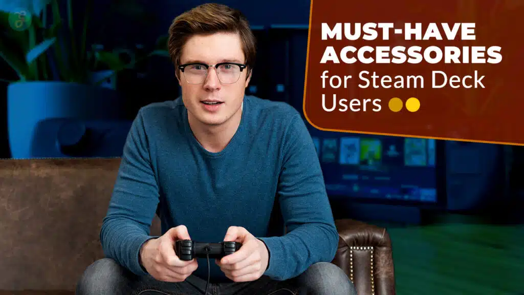 Must-Have Accessories For Steam Deck Users