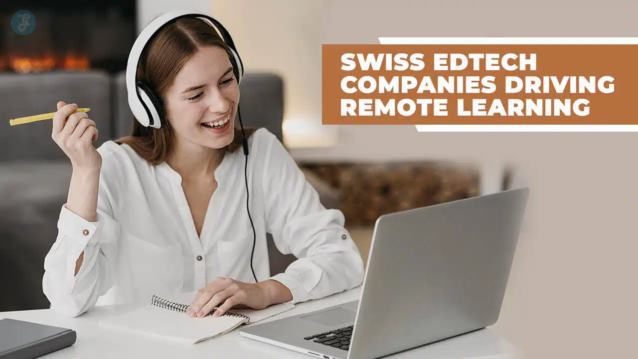 Swiss EdTech Companies Driving Remote Learning