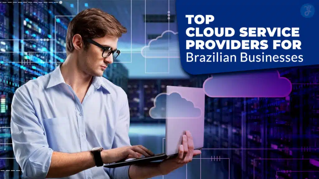 Top Cloud Service Providers for Brazilian Businesses
