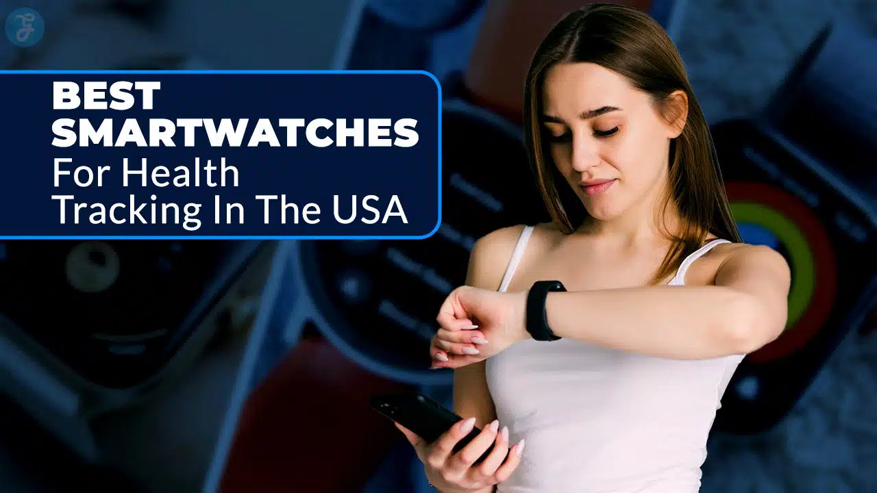 Best Smartwatches For Health Tracking In The USA