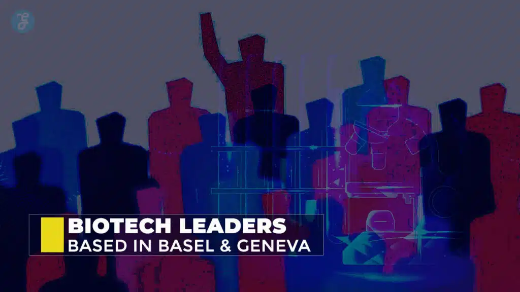 Biotech Leaders Based In Basel And Geneva