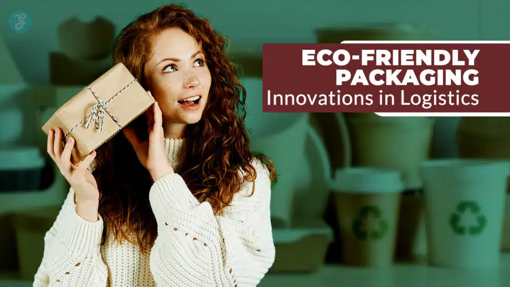 Eco-Friendly Packaging Innovations in Logistics