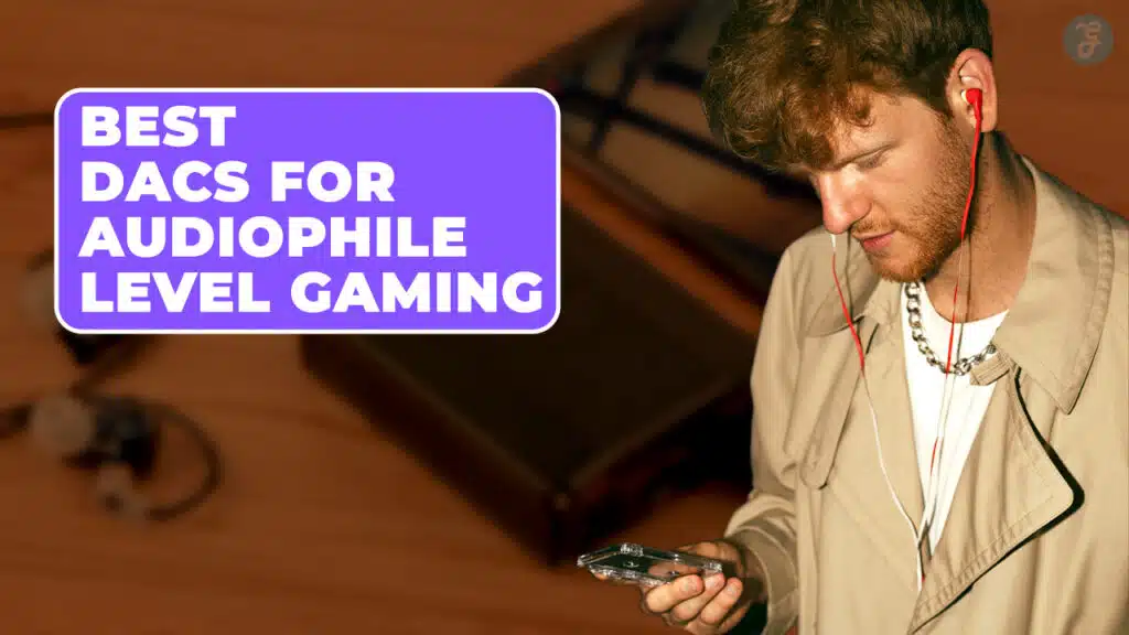 Best DACs for Audiophile-Level Gaming