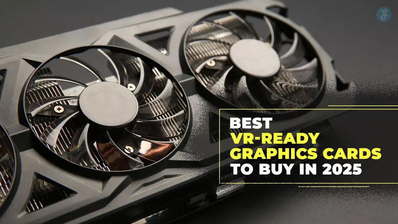 Best VR-Ready Graphics Cards
