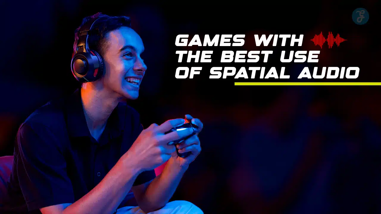 Games With the Best Use of Spatial Audio