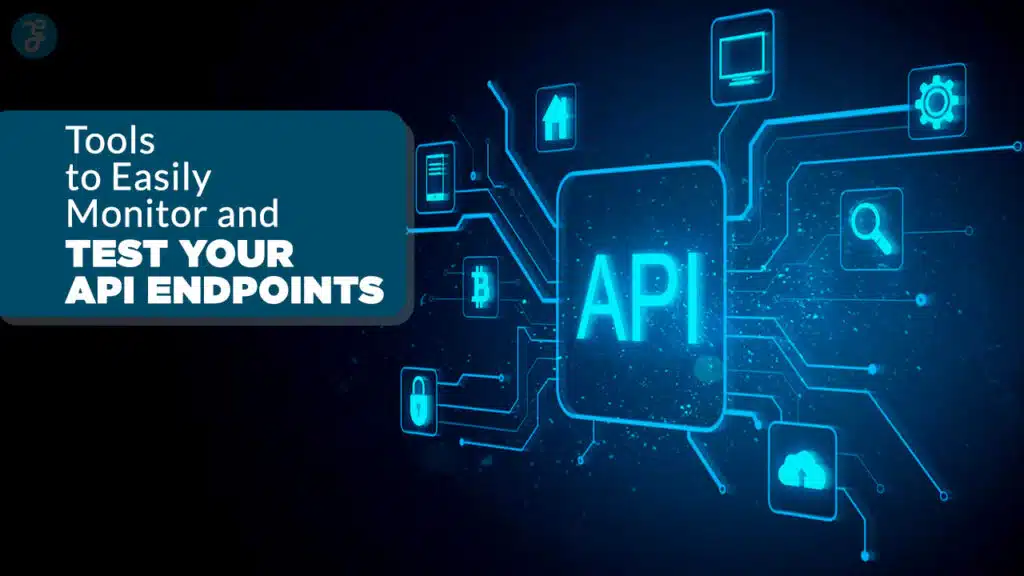 Must-Have Tools For API Endpoint Monitoring and Testing