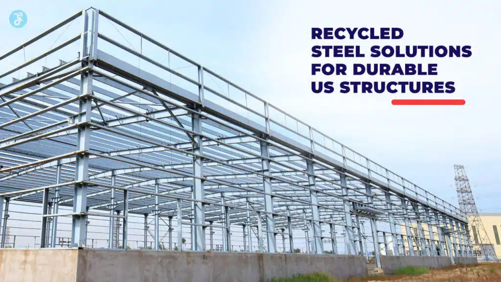 Recycled Steel Solutions for Durable US Structures
