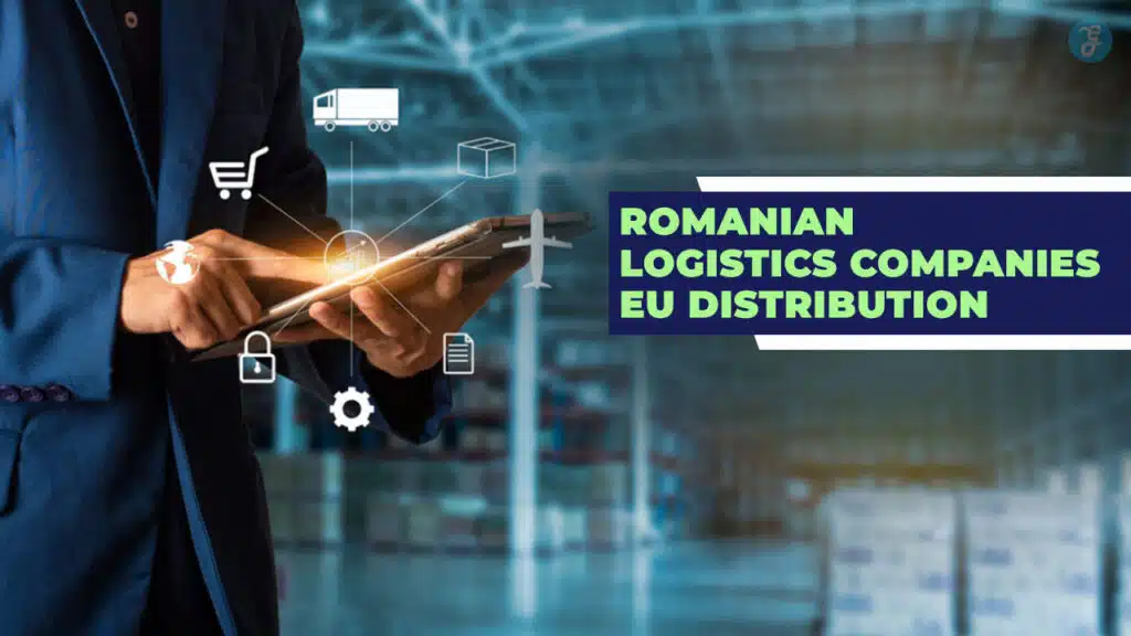 Romanian Logistics Companies Powering EU Distribution