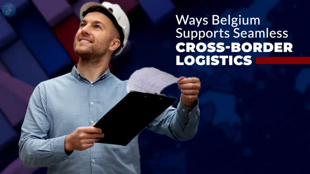 Seamless Cross-Border Logistics Solutions Backed by Belgium