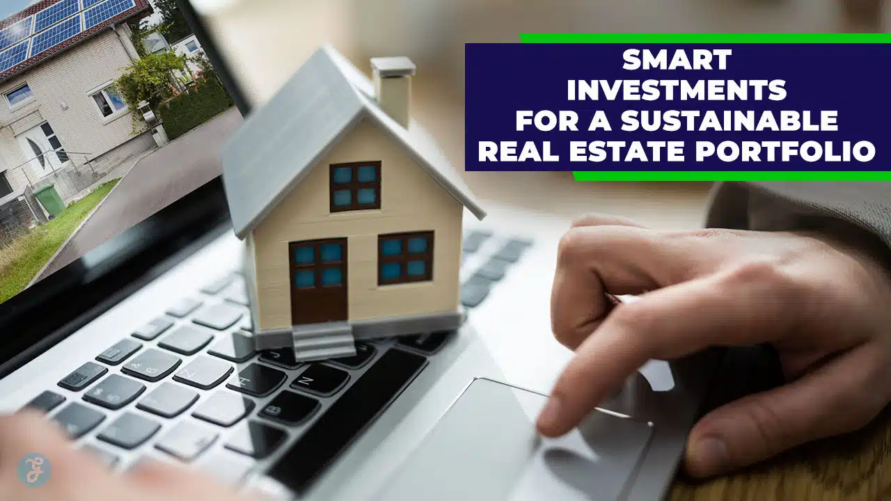 Smart Investments for a Sustainable Real Estate Portfolio