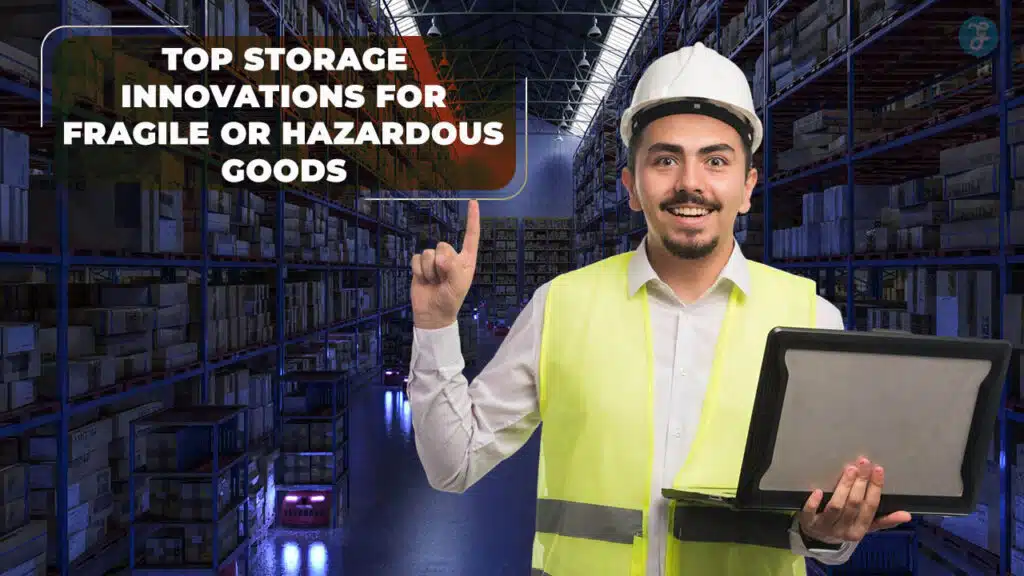 Storage Innovations for Fragile or Hazardous Goods