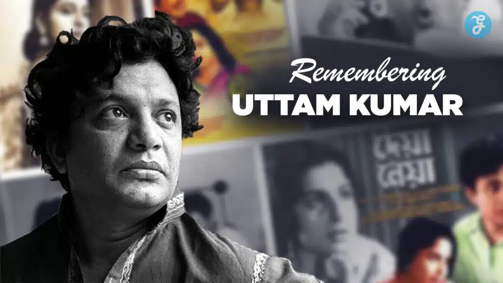 The Legacy of Uttam Kumar