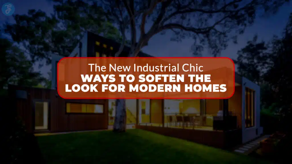 The New Industrial Chic 6 Ways to Soften the Look for Modern Homes