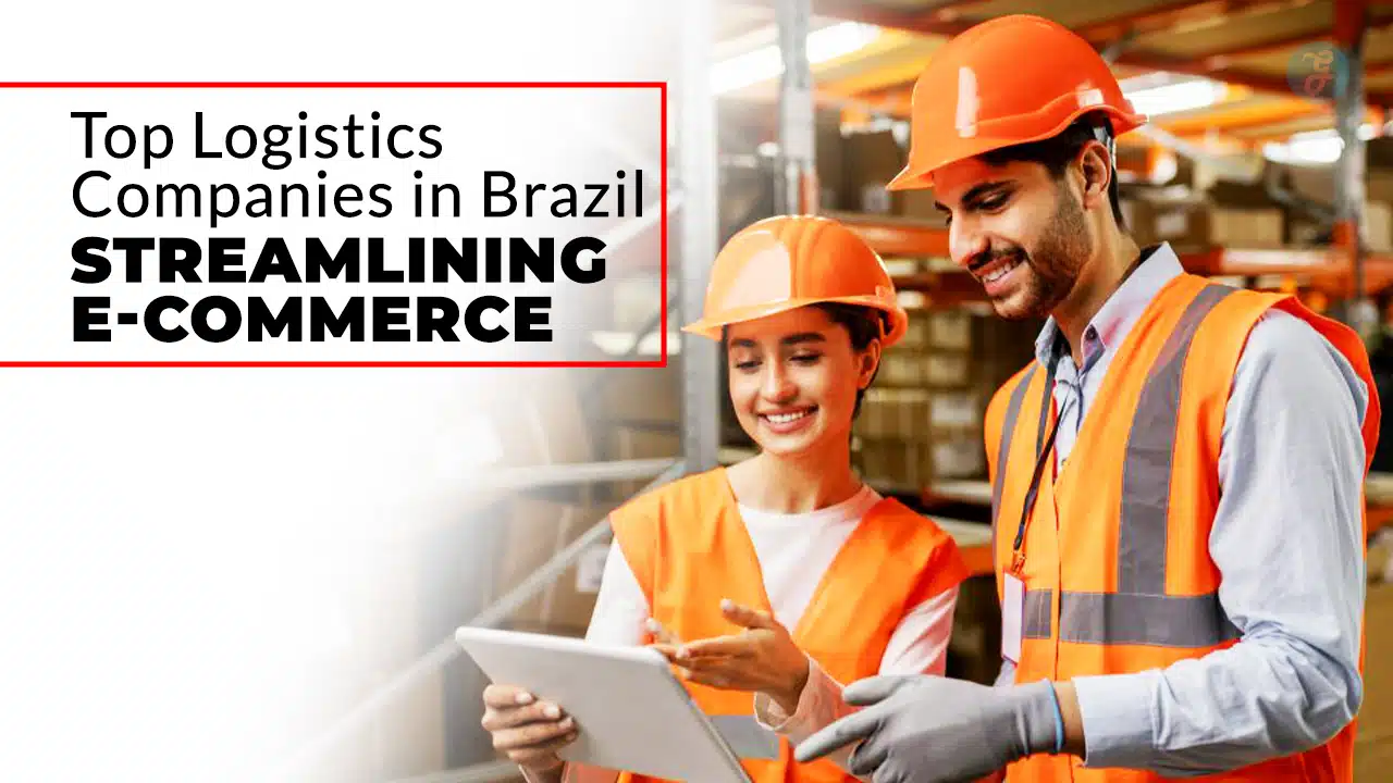 Logistics Companies in Brazil Streamlining E-Commerce