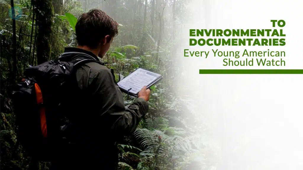 Top 12 Environmental Documentaries Every Young American Should Watch