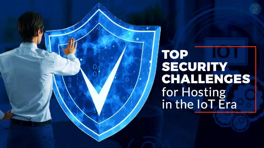 Top Security Challenges for Hosting in the IoT Era