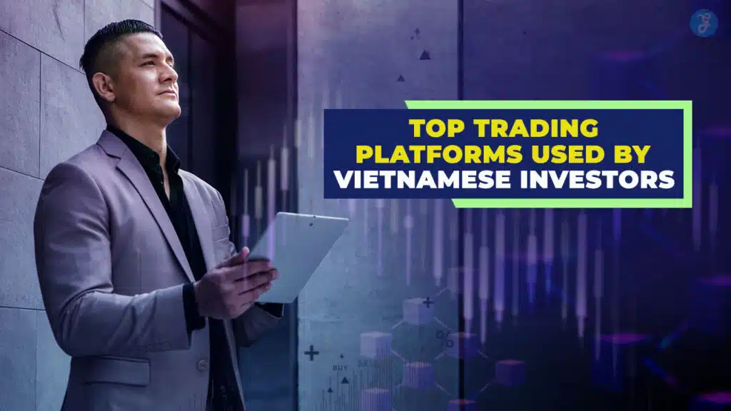 Trading Platforms Trusted by Vietnamese Investors