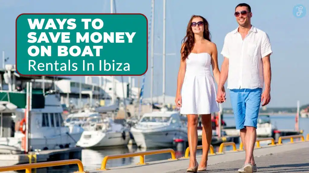 Ways To Save Money On Boat Rentals In Ibiza