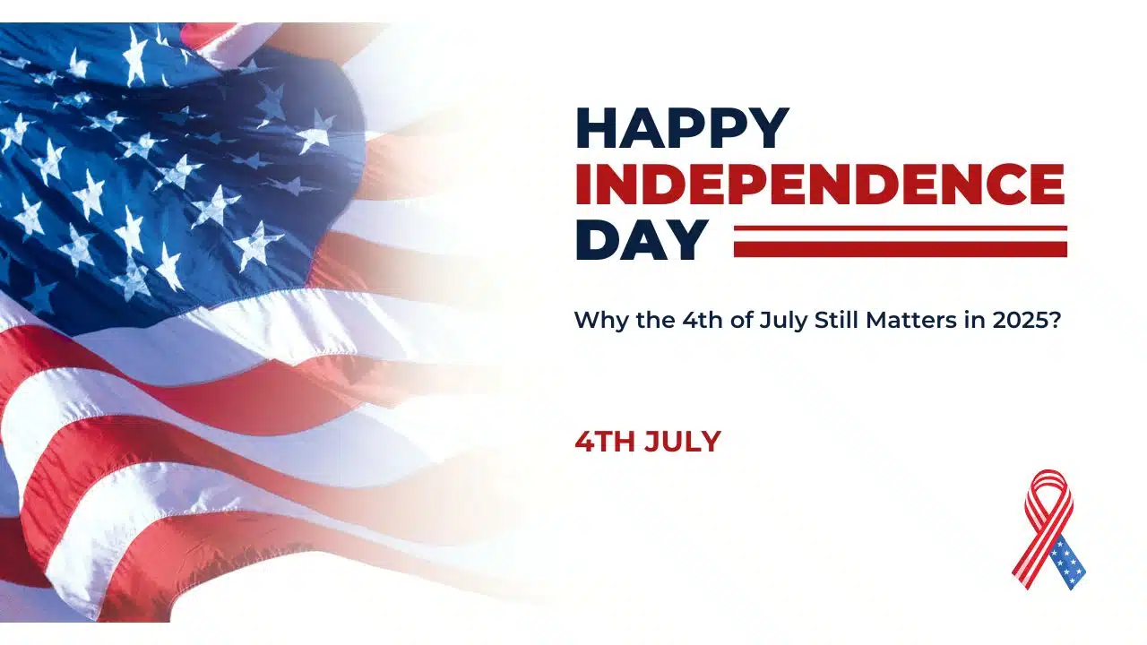 Why the 4th of July Still Matters in 2025