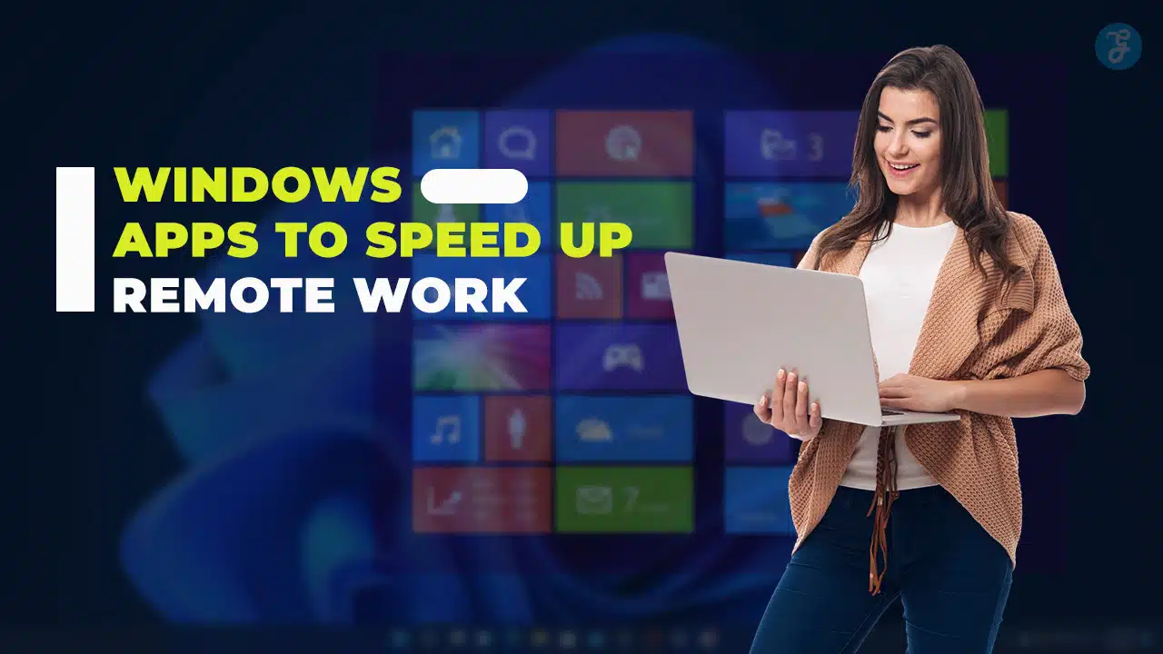 Windows Apps To Speed Up Remote Work