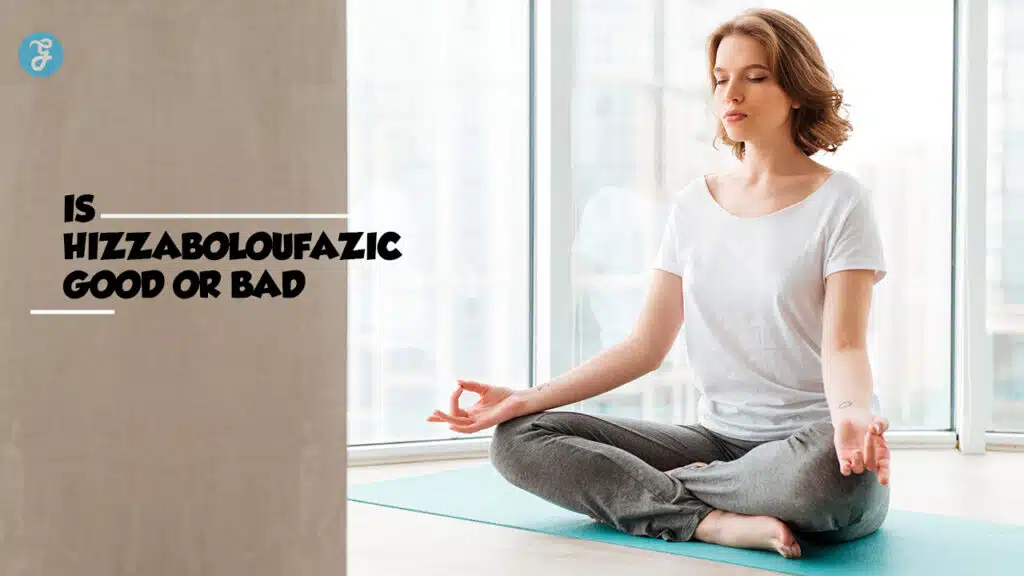 is hizzaboloufazic good or bad