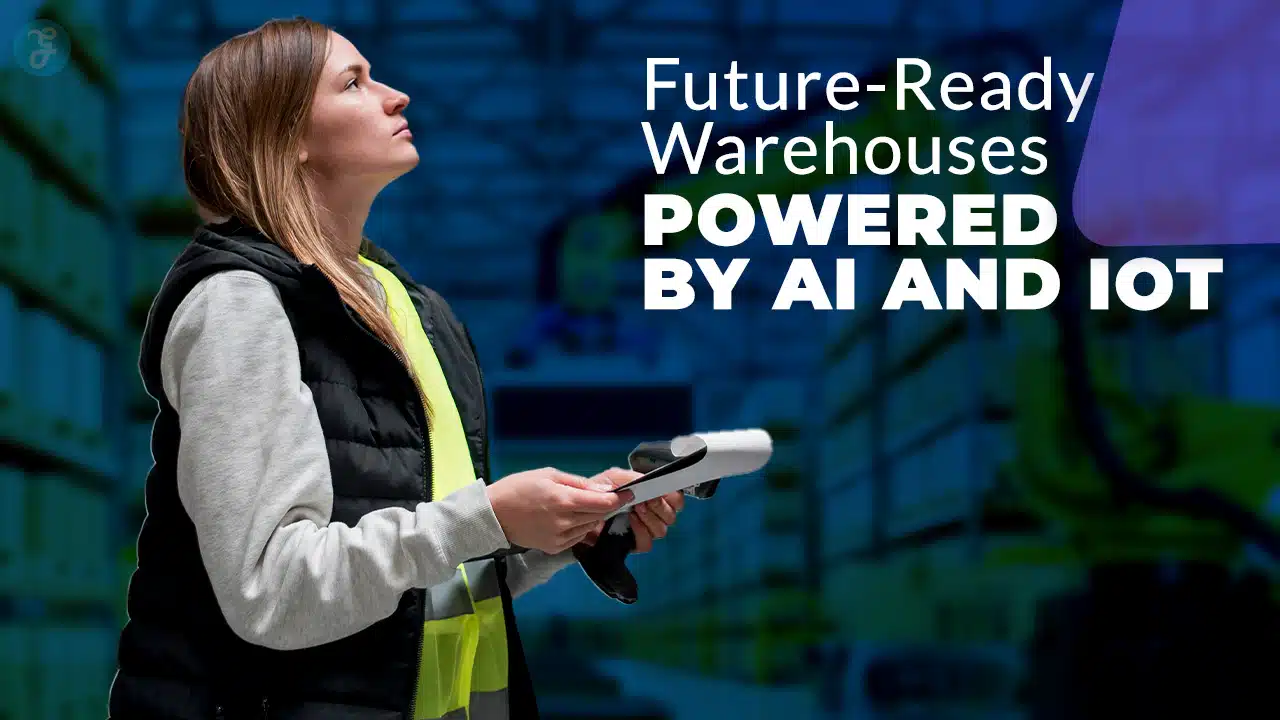 Future-Ready Warehouses Powered by AI and IoT