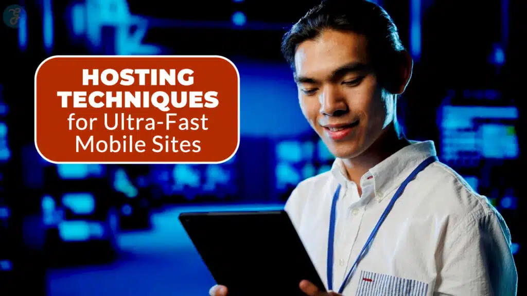 Hosting Techniques For Ultra-Fast Mobile Sites