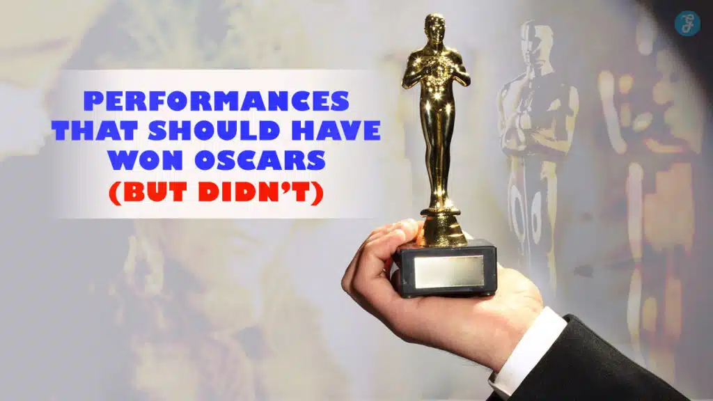 Performances That Should Have Won Oscars (But Didn’t)