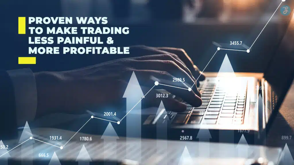 5 Proven Ways to Make Trading Less Painful and More Profitable