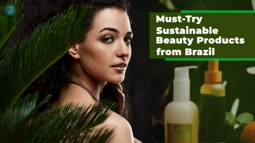 Sustainable Beauty Products From Brazil