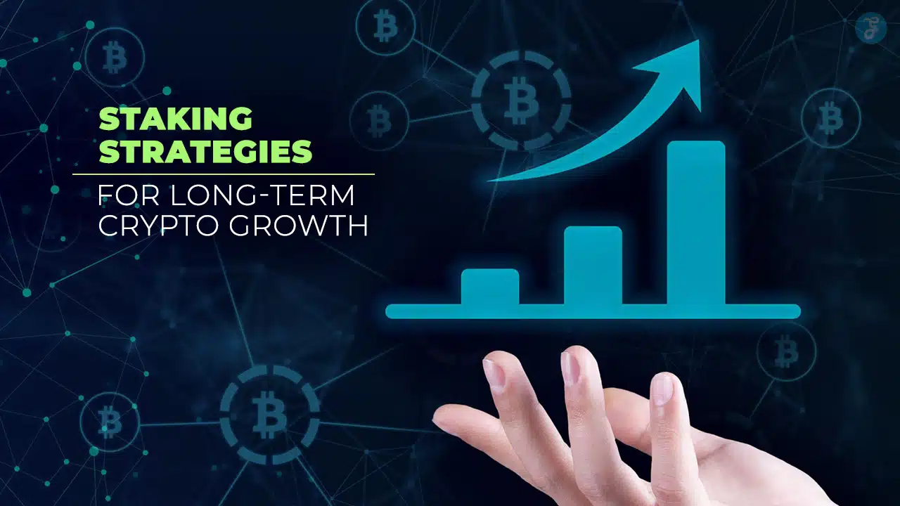 Staking Strategies for Long-Term Crypto Growth