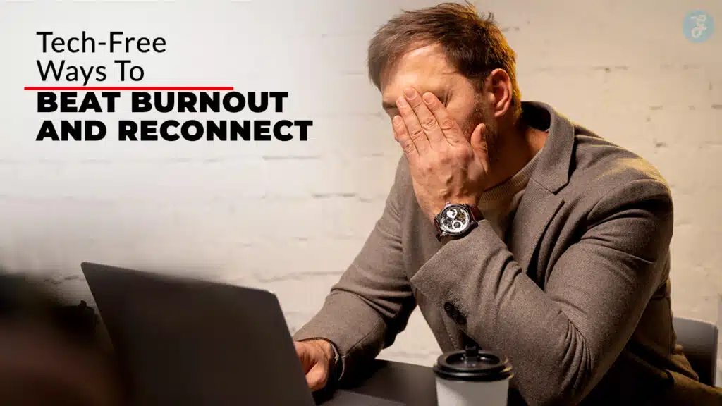 Tech-Free Ways to Beat Burnout