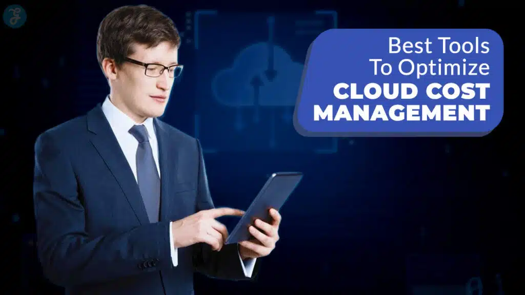 Best Tools To Optimize Cloud Cost Management