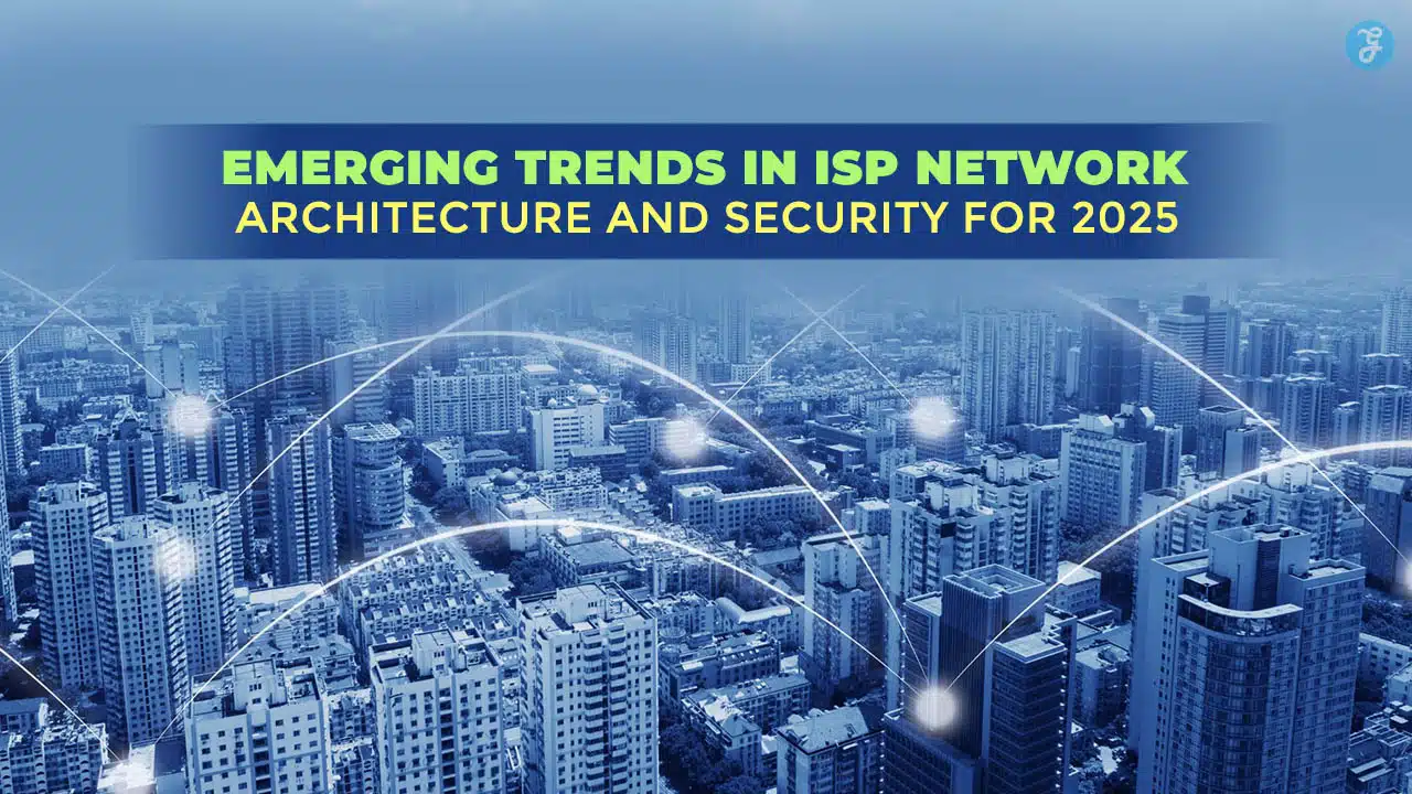 Emerging Trends In ISP Network Architecture