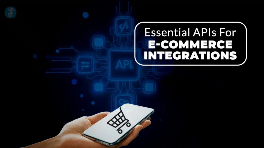 Essential APIs For E-commerce Integrations