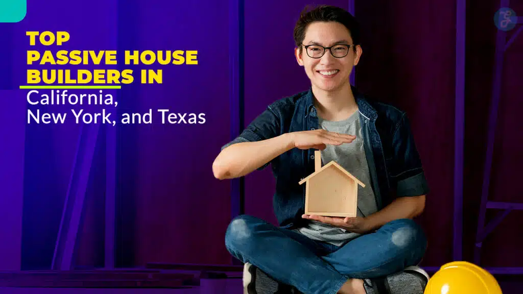 Top 5 Passive House Builders in California, New York, and Texas