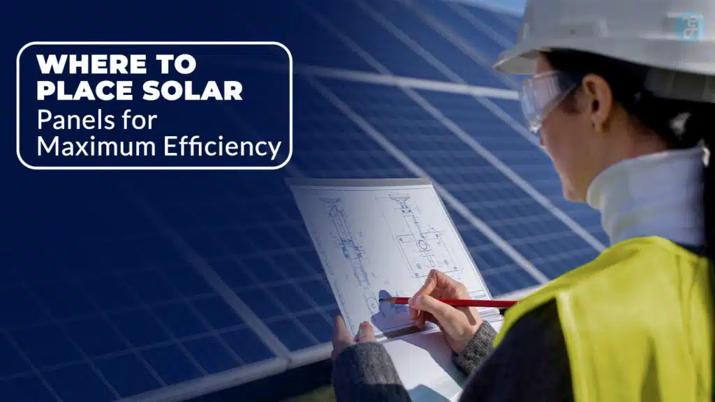 Where to Place Solar Panels for Maximum Efficiency 6 Pro Tips