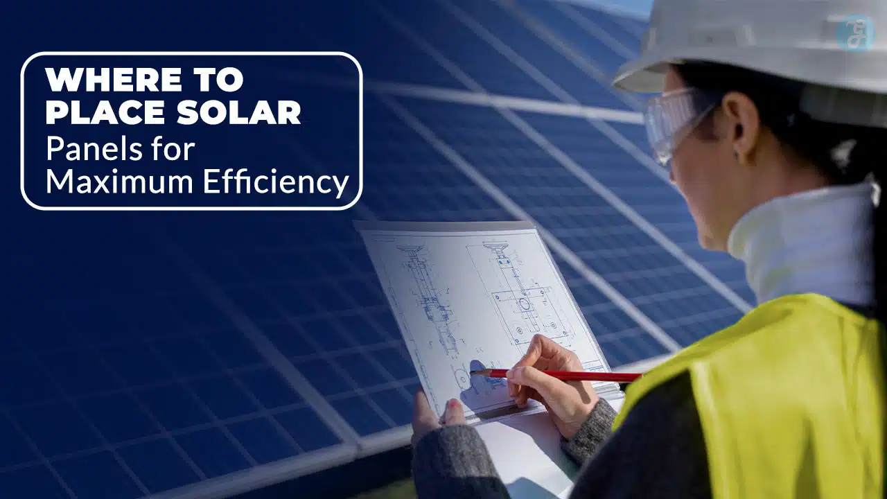 Where to Place Solar Panels for Maximum Efficiency 6 Pro Tips