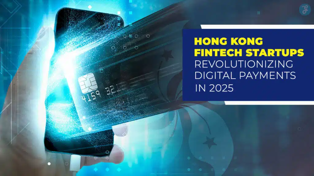 10 Hong Kong Fintech Startups Revolutionizing Digital Payments In 2025
