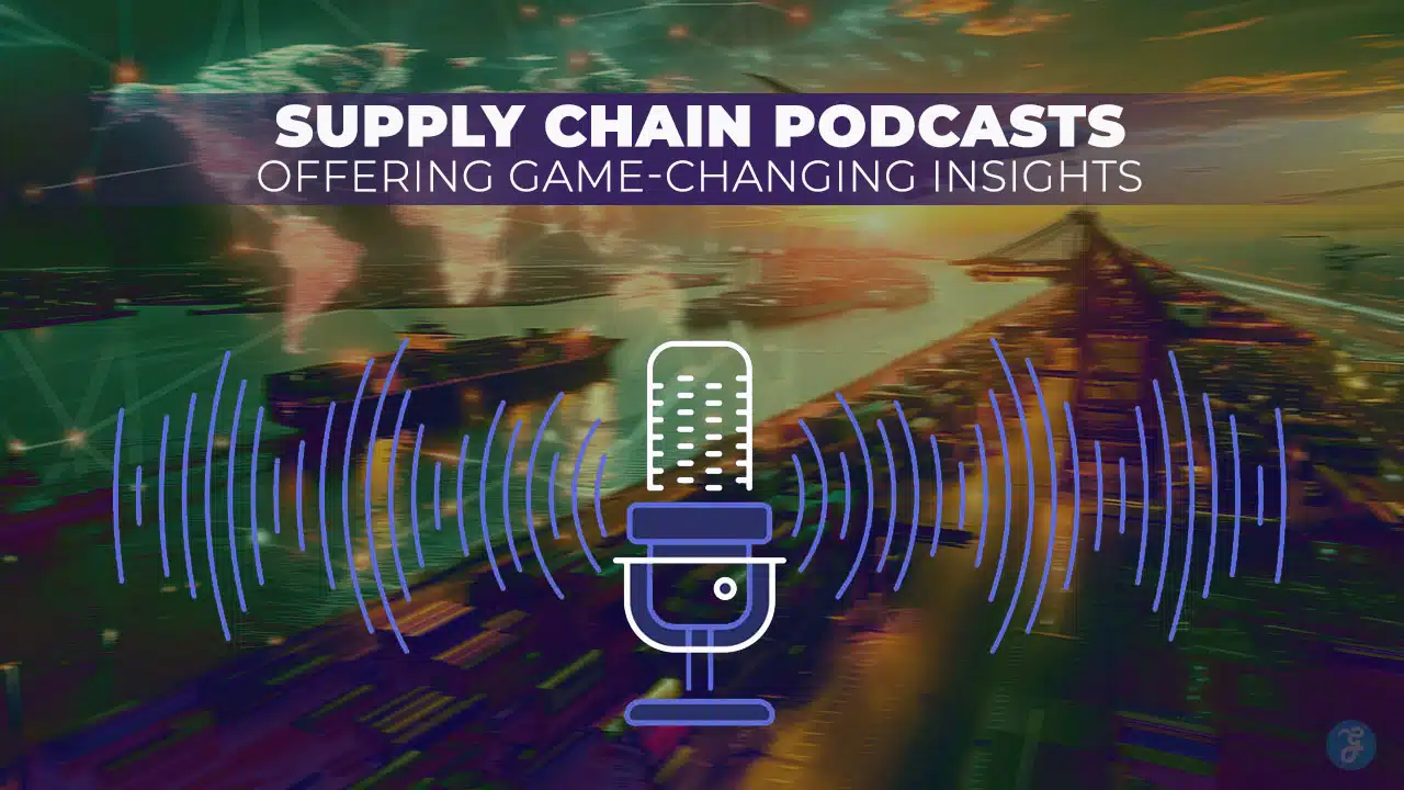 10 Supply Chain Podcasts Offering Game-Changing Insights