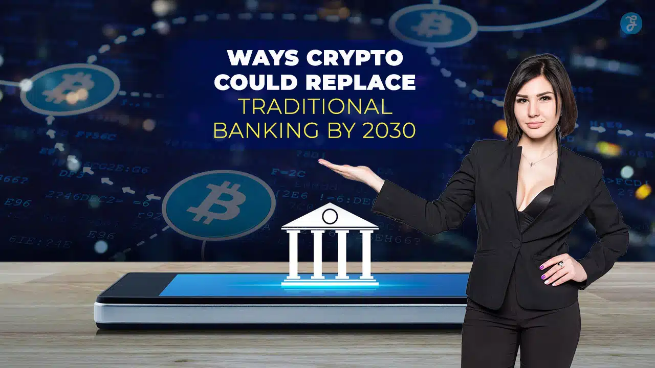 10 Ways Crypto Could Replace Traditional Banking by 2030