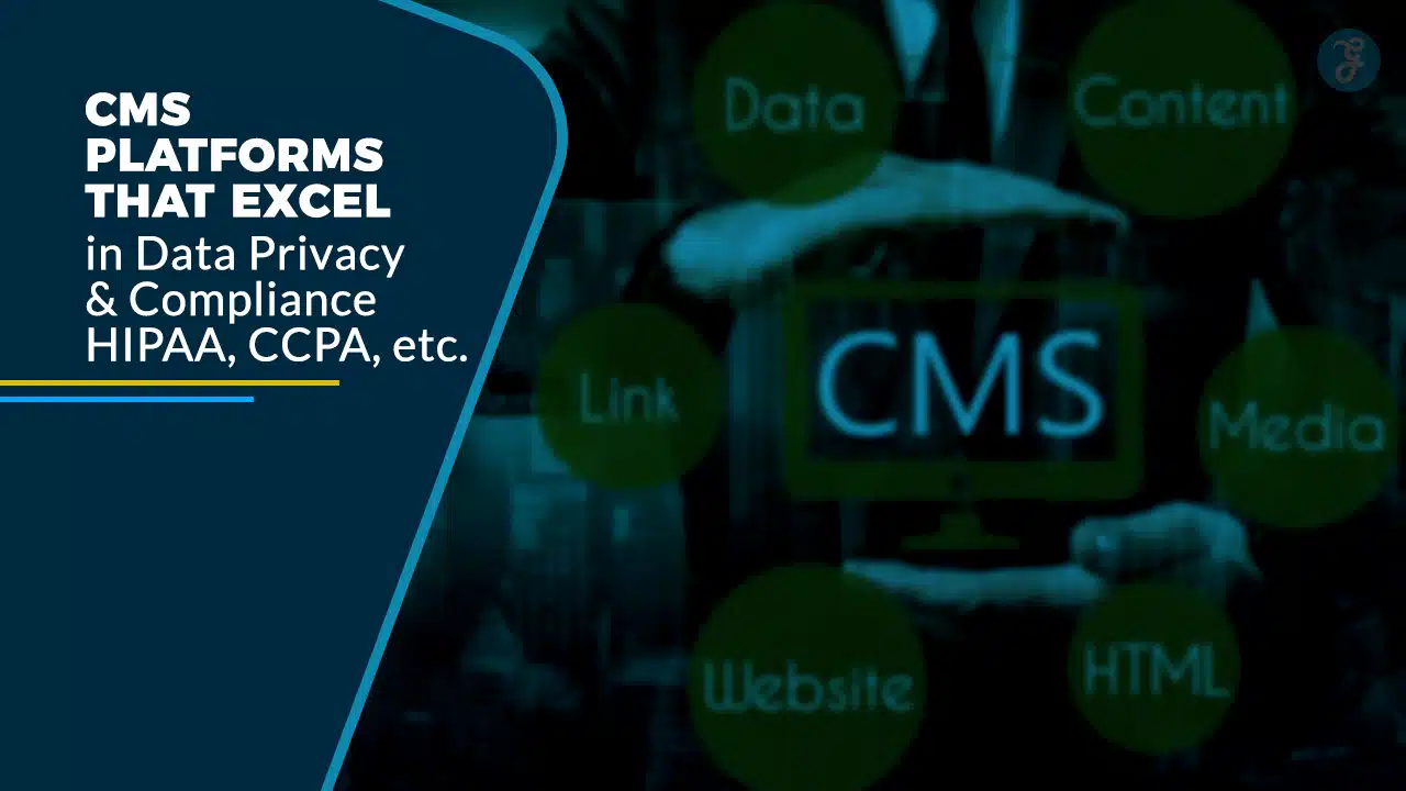 5 CMS Platforms That Excel in Data Privacy & Compliance (HIPAA, CCPA, etc.)